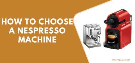 How to choose a Nespresso Machine [Beginner’s Guide]