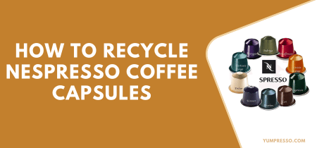 How to recycle Nespresso Coffee Capsules [4 Easy Steps]