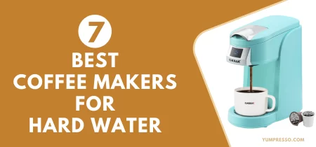 7 Best Coffee Makers For Hard Water