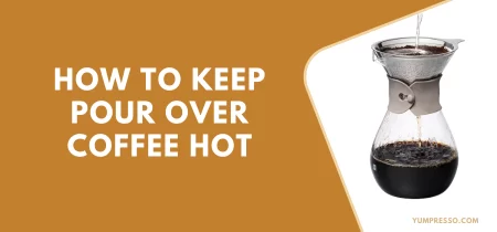 How to Keep Pour Over Coffee Hot