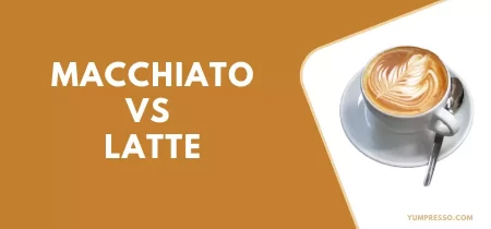 Macchiato VS Latte – Which Taste is Best?