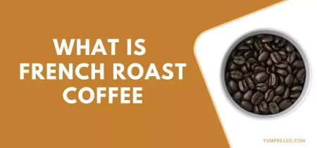 What is French Roast Coffee – (How to make, Benefits)
